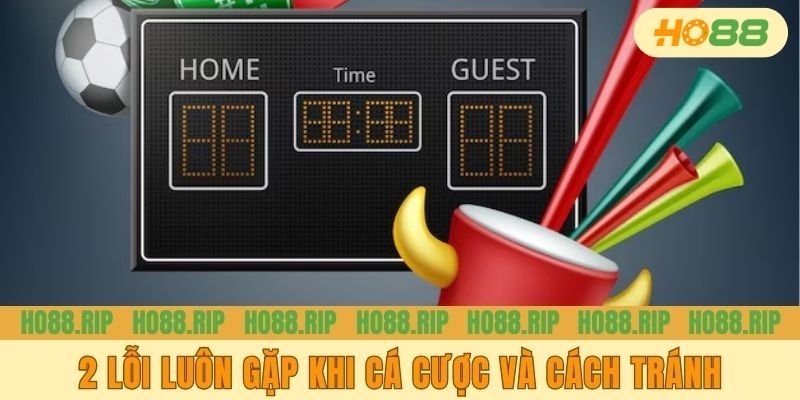 2 lỗi luôn gặp khi cá cược và cách tránh