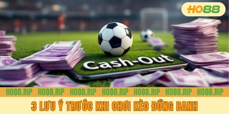 3 điều cần lưu ý trước khi chơi kèo đồng banh