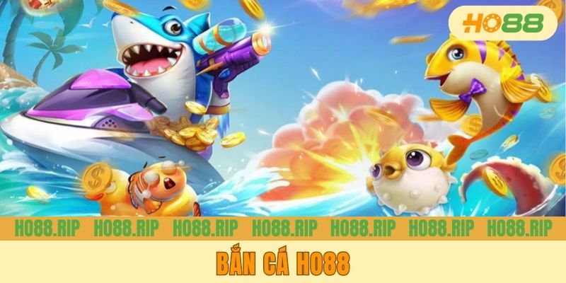 Bắn Cá HO88 - Thiên Đường Giải Trí Hàng Đầu Cho Newbi