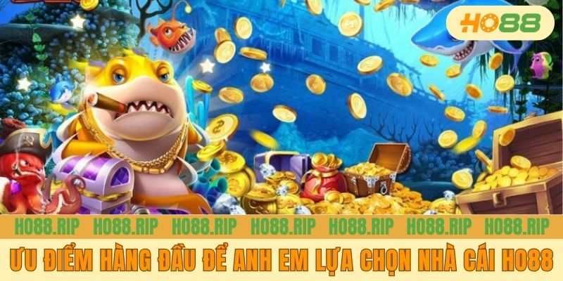 Ưu điểm hàng đầu để anh em lựa chọn nhà cái HO88