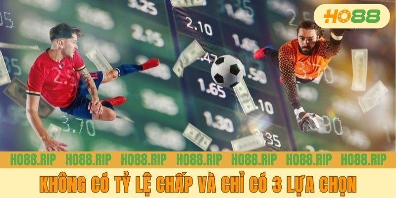 Kèo 1X2 không có tỷ lệ chấp và chỉ có 3 lựa chọn