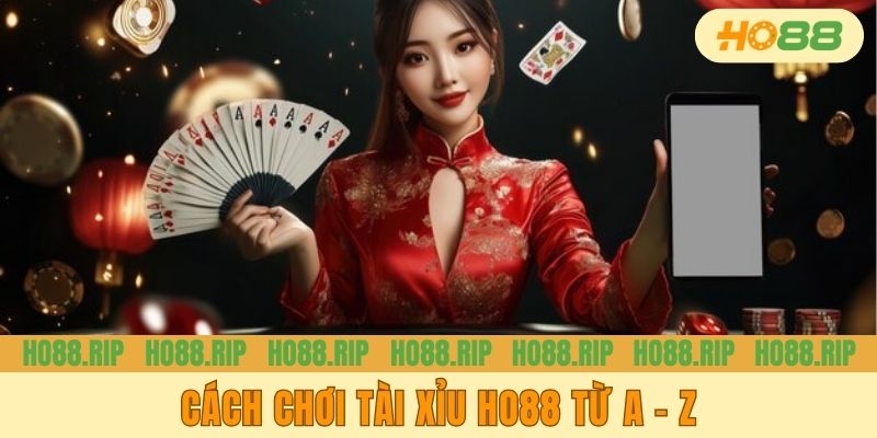Cách chơi Tài Xỉu HO88 từ A - Z