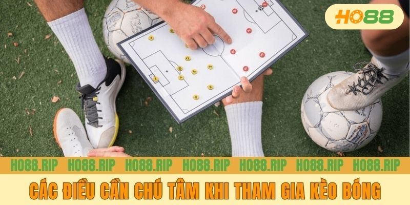 Các điều cần chú tâm khi tham gia kèo bóng