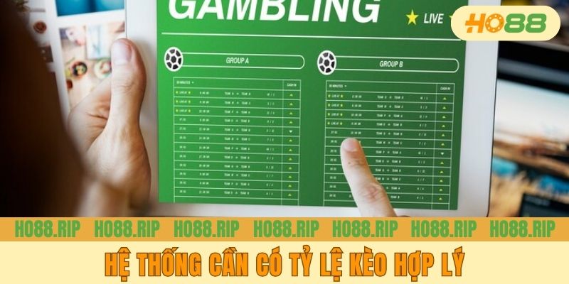 Hệ thống cần có tỷ lệ kèo hợp lý