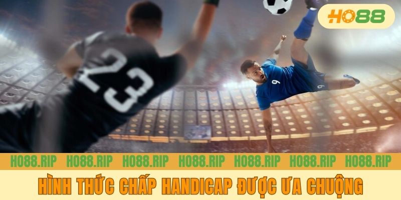 Hình thức chấp Handicap được ưa chuộng