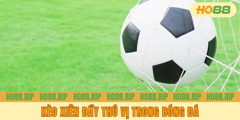 Kèo xiên đầy thú vị trong bóng đá